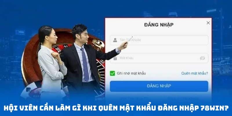 Hướng Dẫn Đăng Nhập 78win - 3 Bước Thao Tác Đơn Giản 6 Hội viên cần thực hiện thao tác sau khi quên mật khẩu đăng nhập 78win
