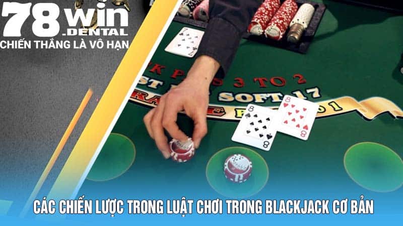 Các Chiến Lược Trong Luật Chơi Trong Blackjack Cơ Bản